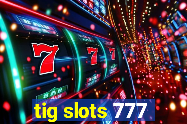 tig slots 777