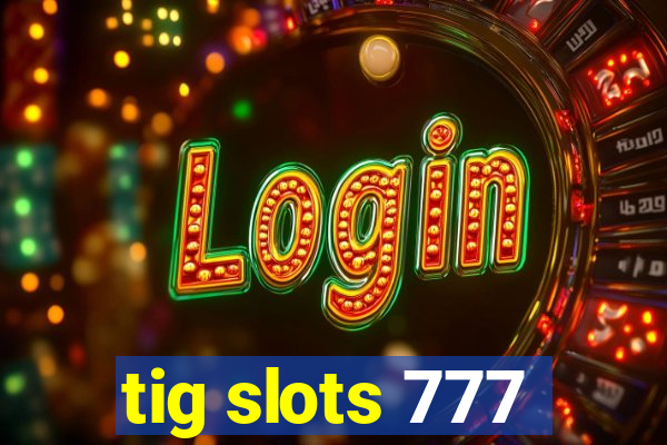 tig slots 777