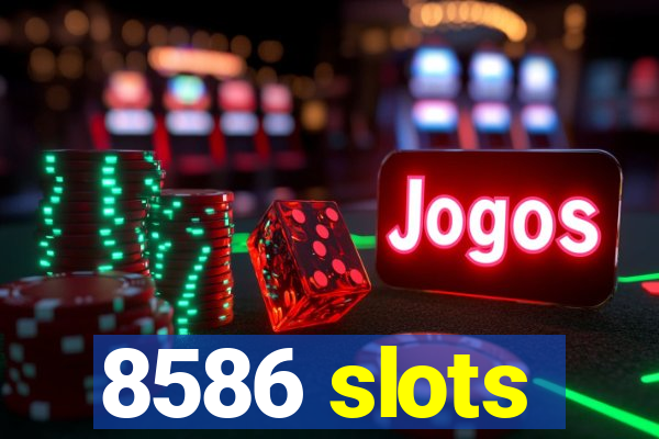 8586 slots