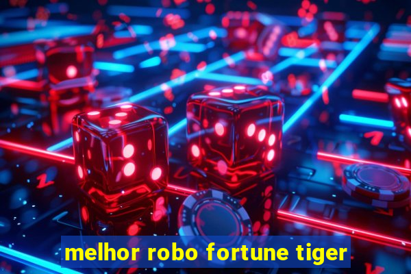 melhor robo fortune tiger