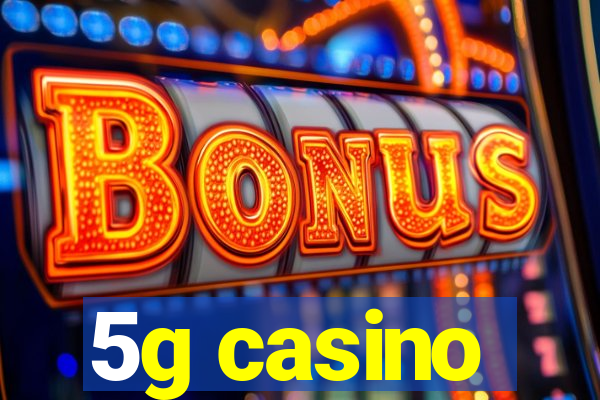 5g casino