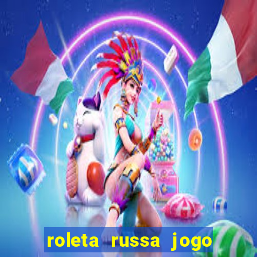 roleta russa jogo como funciona