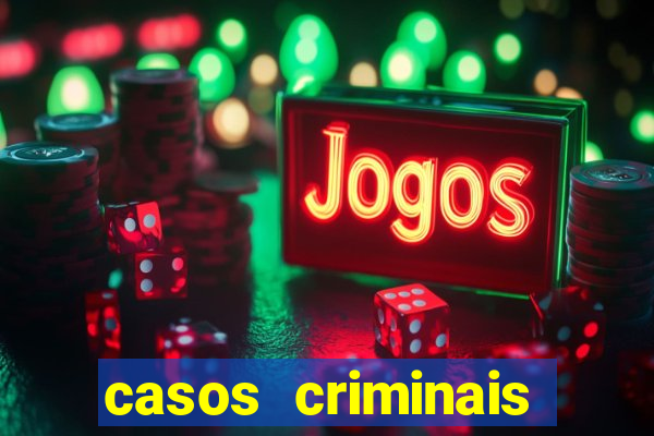 casos criminais para resolver