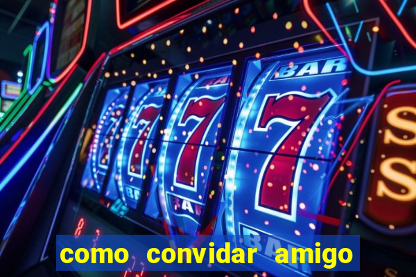 como convidar amigo no vai de bet