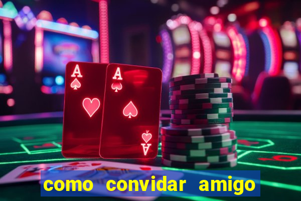 como convidar amigo no vai de bet