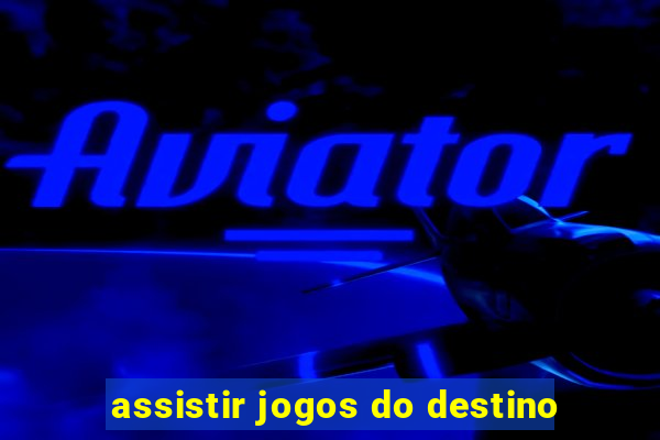 assistir jogos do destino