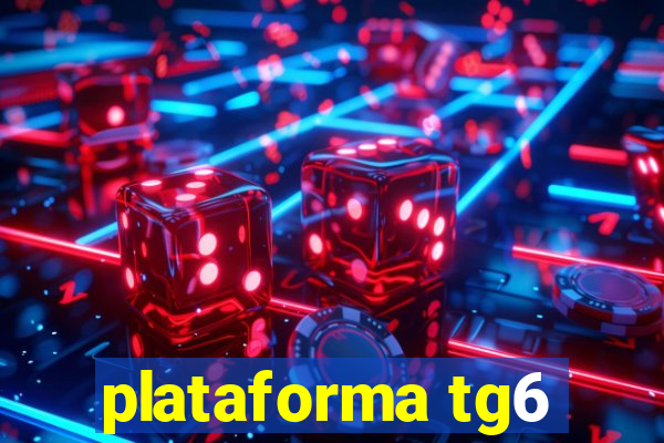 plataforma tg6