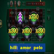 hill: amor pelo jogo online