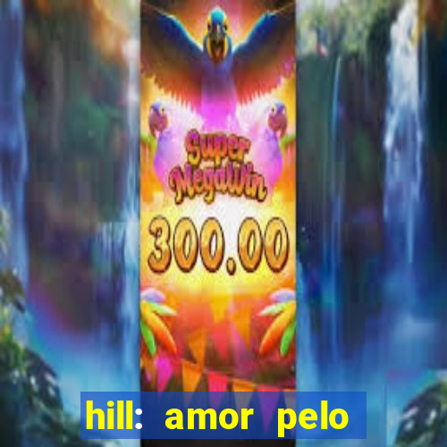 hill: amor pelo jogo online