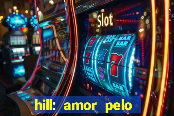 hill: amor pelo jogo online