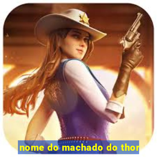 nome do machado do thor