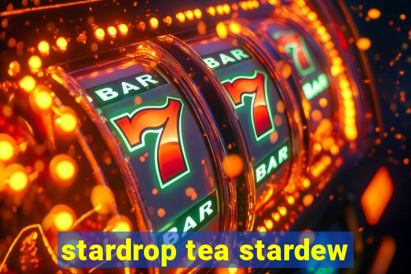 stardrop tea stardew