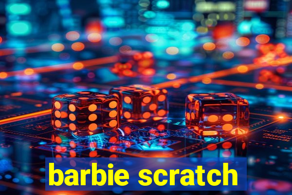 barbie scratch