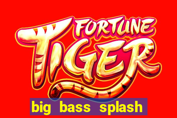 big bass splash melhor horário para jogar