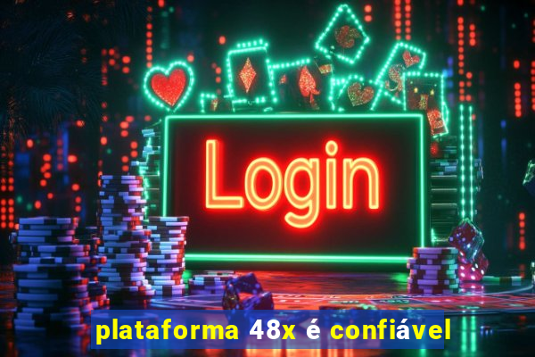 plataforma 48x é confiável