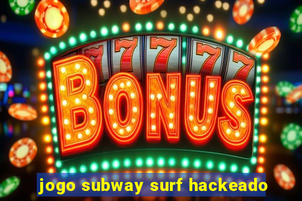 jogo subway surf hackeado