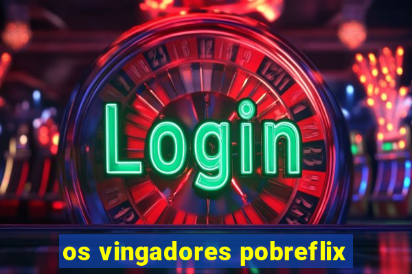 os vingadores pobreflix