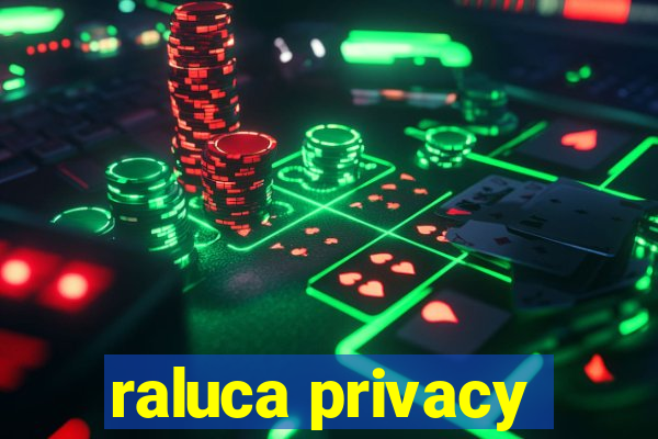 raluca privacy