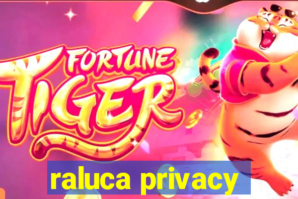 raluca privacy