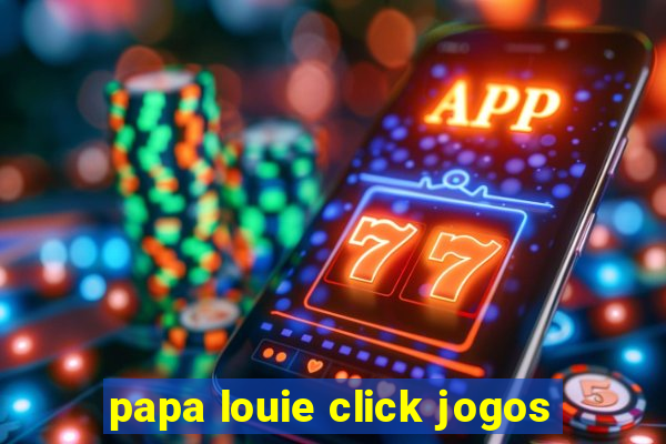 papa louie click jogos