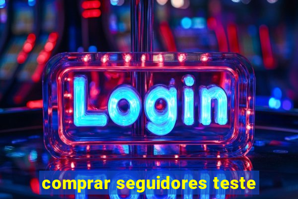 comprar seguidores teste