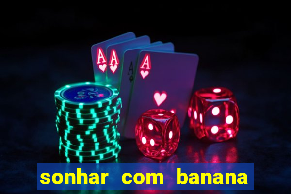 sonhar com banana no jogo do bicho