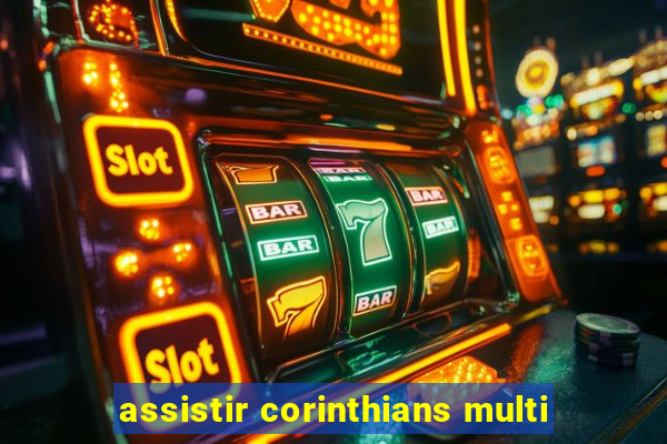 assistir corinthians multi