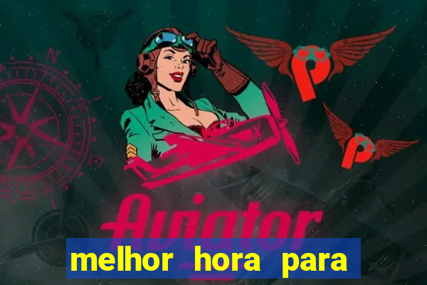 melhor hora para jogar aviator