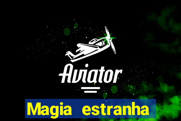 Magia estranha filme completo dublado