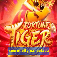 secret city cancelada