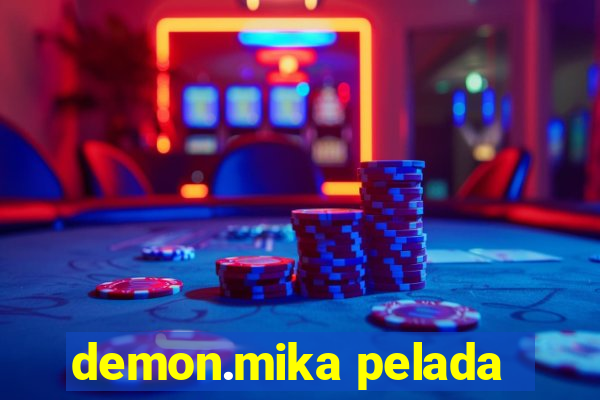 demon.mika pelada