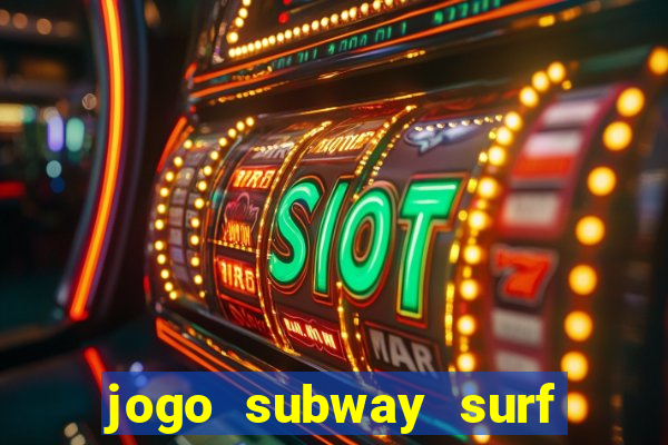 jogo subway surf ganhar dinheiro de verdade