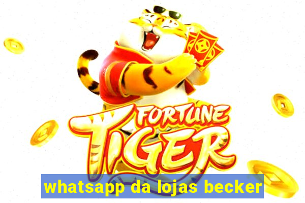 whatsapp da lojas becker