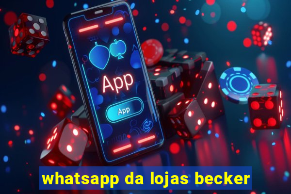 whatsapp da lojas becker