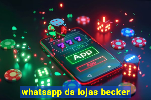 whatsapp da lojas becker