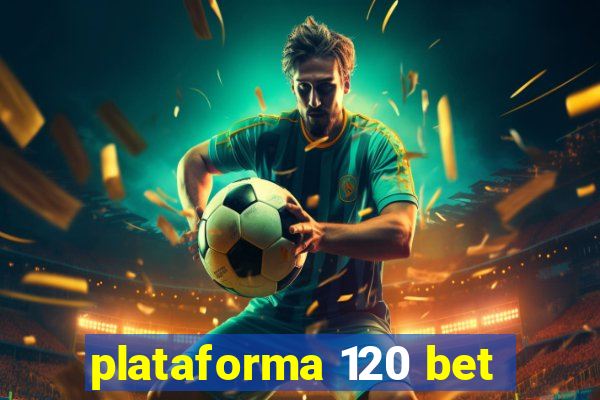 plataforma 120 bet