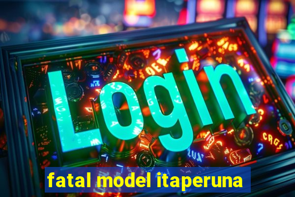 fatal model itaperuna