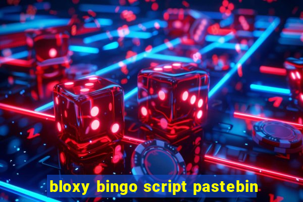 bloxy bingo script pastebin