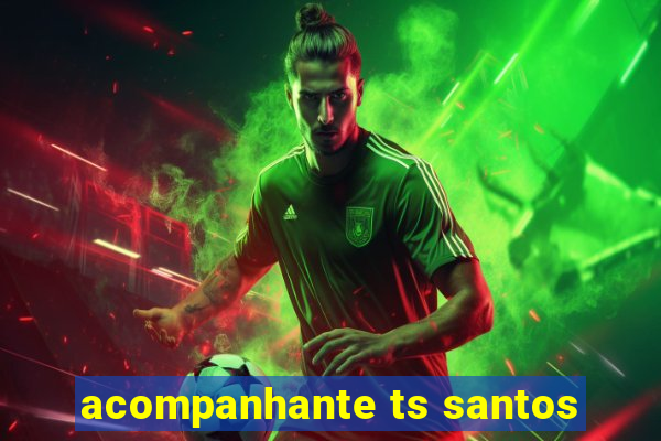 acompanhante ts santos