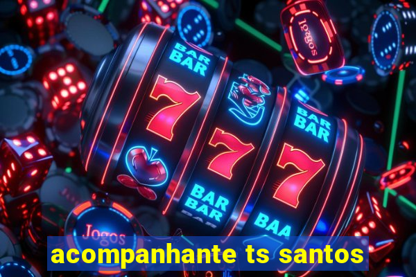 acompanhante ts santos