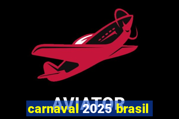 carnaval 2025 brasil