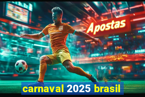 carnaval 2025 brasil