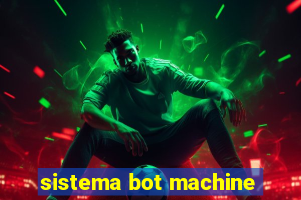 sistema bot machine