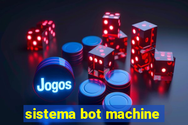 sistema bot machine