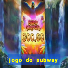 jogo do subway surf de ganhar dinheiro