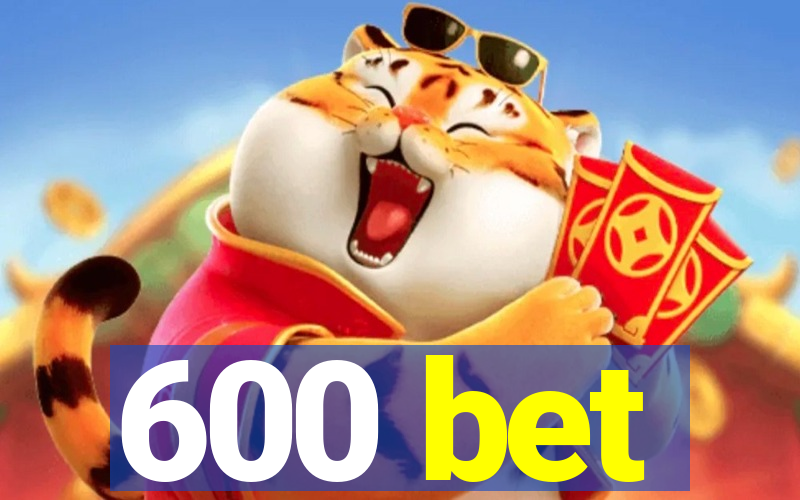 600 bet