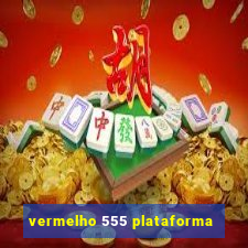 vermelho 555 plataforma