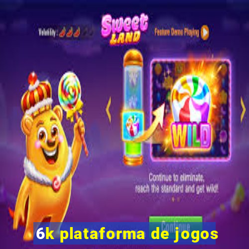 6k plataforma de jogos