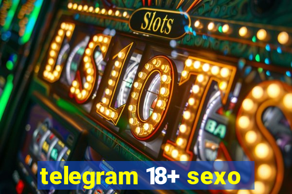 telegram 18+ sexo