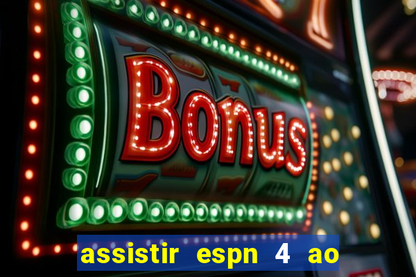 assistir espn 4 ao vivo grátis